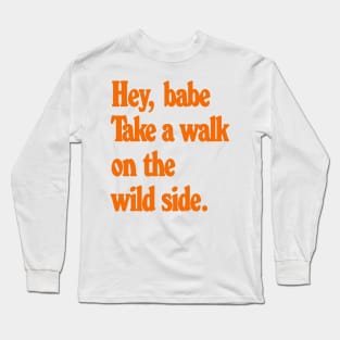 Hey Babe - Talk a walk on the wild side Long Sleeve T-Shirt